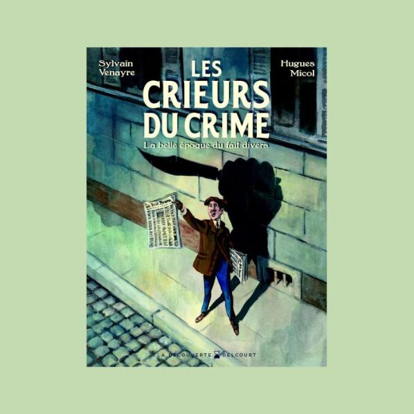 Les crieurs du crime. Editions Delcourt, 2024 - Venayre Micol